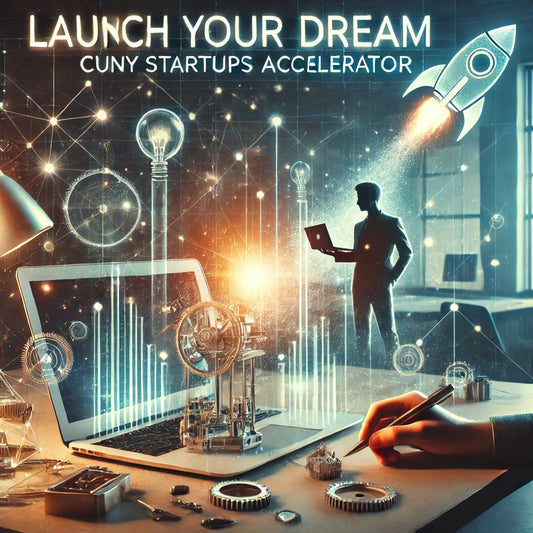 Take Your Entrepreneurial Dreams to the Next Level with CUNY Startups!