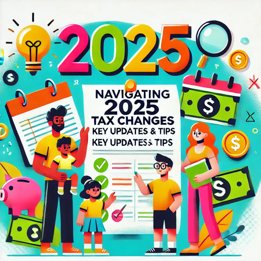 Navigating 2025 Tax Changes: Key Updates and Tips for Maximizing Your Benefits